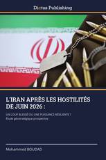 L’IRAN APRÈS LES HOSTILITÉS DE JUIN 2026 :