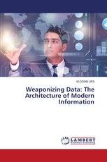 Weaponizing Data: The Architecture of Modern Information
