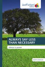 ALWAYS SAY LESS THAN NECESSARY