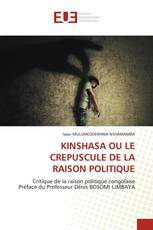 KINSHASA OU LE CREPUSCULE DE LA RAISON POLITIQUE