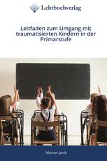Leitfaden zum Umgang mit traumatisierten Kindern in der Primarstufe