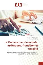 La Douane dans le monde: institutions, frontières et fiscalité