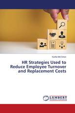 HR Strategies Used to Reduce Employee Turnover and Replacement Costs