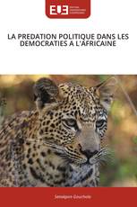 LA PREDATION POLITIQUE DANS LES DEMOCRATIES A L'AFRICAINE