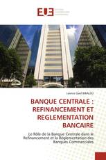 BANQUE CENTRALE : REFINANCEMENT ET REGLEMENTATION BANCAIRE