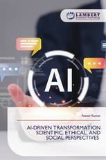 AI-DRIVEN TRANSFORMATION SCIENTIFIC, ETHICAL, AND SOCIAL PERSPECTIVES