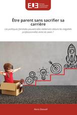 Être parent sans sacrifier sa carrière