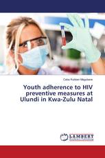 Youth adherence to HIV preventive measures at Ulundi in Kwa-Zulu Natal