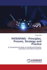 PATENTING - Principles, Process, Strategy and Practice