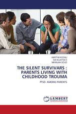 THE SILENT SURVIVARS : PARENTS LIVING WITH CHILDHOOD TROUMA