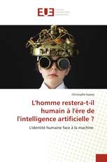 L'homme restera-t-il humain à l'ère de l'intelligence artificielle ?