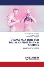 DRAMA AS A TOOL FOR SOCIAL CHANGE IN S.N.A AGORO’S