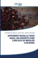 DIFFERENT ROSELLE SEED MEAL ON GROWTH AND CARCASS OF BROILER CHICKENS