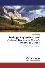 Ideology, Repression, and Cultural Decline in Mann's Death in Venice