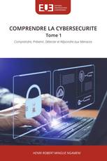 COMPRENDRE LA CYBERSECURITE Tome 1