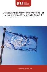 L'interventionnisme international et la souveraineté des États Tome 1