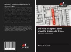 Bookcover of Dislessia e disgrafia come disabilità di seconda lingua