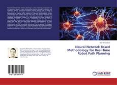Couverture de Neural Network Based Methodology for Real-Time Robot Path Planning