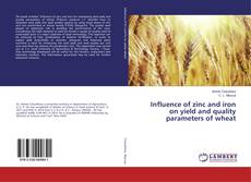 Buchcover von Influence of zinc and iron on yield and quality parameters of wheat