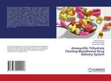 Copertina di Amoxycillin Trihydrate Floating-Bioadhesive Drug Delivery System
