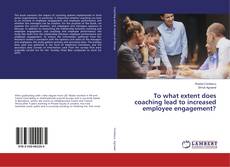 Обложка To what extent does coaching lead to increased employee engagement?