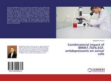 Copertina di Combinatorial impact of BRMS1,TGFb,EGF, antidepressants on cancer cells