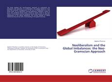 Bookcover of Neoliberalism and the Global Imbalances: the Neo-Gramscian Approach