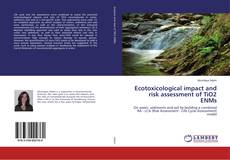 Bookcover of Ecotoxicological impact and risk assessment of TiO2 ENMs
