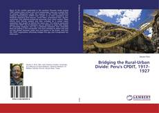 Buchcover von Bridging the Rural-Urban Divide: Peru's CPDIT, 1917-1927