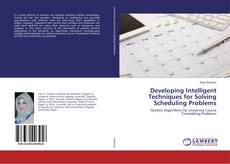 Bookcover of Developing Intelligent Techniques for Solving Scheduling Problems