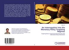 An Interrogation into the Monetary Policy Targeting Regimes的封面