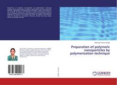 Copertina di Preparation of polymeric nanoparticles by polymerization technique