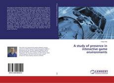 Bookcover of A study of presence in interactive game environments