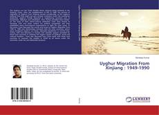 Borítókép a  Uyghur Migration From Xinjiang : 1949-1990 - hoz