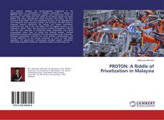Обложка PROTON: A Riddle of Privatization in Malaysia
