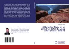 Bookcover of A Numerical Study on an Earth Dam Safety By Using Finite Element Method