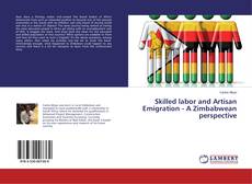 Bookcover of Skilled labor and Artisan Emigration - A Zimbabwean perspective