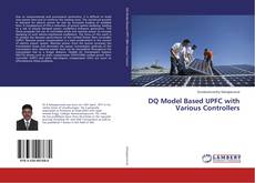 Bookcover of DQ Model Based UPFC with Various Controllers