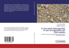 Bookcover of In situ metal Heterogeneity in soil- its implication for Plant uptake