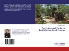 The Ecumenical Patriarch Bartholomew I and Ecology的封面