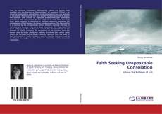 Buchcover von Faith Seeking Unspeakable Consolation