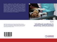 Couverture de Intrathecal anesthesia in veterinary clinical practice
