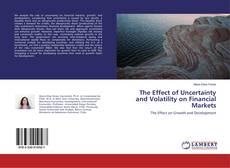 Bookcover of The Effect of Uncertainty and Volatility on Financial Markets
