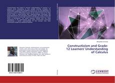 Bookcover of Constructivism and Grade-12 Learners' Understanding of Calculus