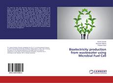 Bioelectricity production from wastewater using Microbial Fuel Cell的封面