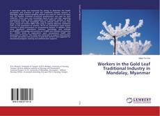 Bookcover of Workers in the Gold Leaf Traditional Industry in Mandalay, Myanmar