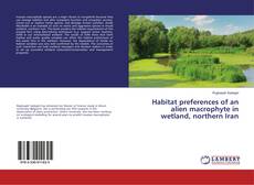 Bookcover of Habitat preferences of an alien macrophyte in wetland, northern Iran