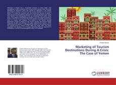 Bookcover of Marketing of Tourism Destinations During A Crisis: The Case of Yemen
