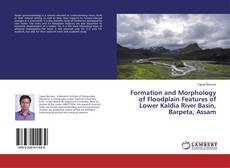 Capa do livro de Formation and Morphology of Floodplain Features of Lower Kaldia River Basin, Barpeta, Assam 
