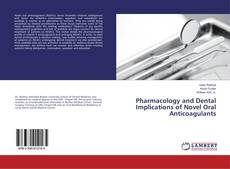 Bookcover of Pharmacology and Dental Implications of Novel Oral Anticoagulants